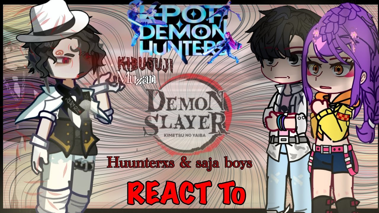 || K-pop Demon Hunters React To KIBUTSUJI MUZAN! || {GCRV/KPDH/KNY} ||Huntrix/Saja Boys||