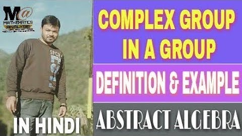 COMPLEX GROUP IN A GROUP || DEFINITION AND EXAMPLES OF COMPLEX GROUP
