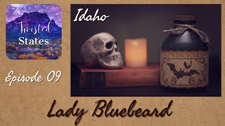 Twisted States Episode 09: Idaho Lyda Southard, Lady Bluebeard
