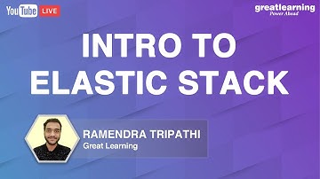 Intro to Elastic Stack |  ELK Training For Beginners | Continuous Monitoring | Great Learning