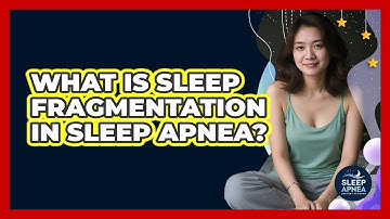 What Is Sleep Fragmentation In Sleep Apnea? - Sleep Apnea Support Network