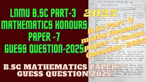 LNMU B.Sc Part-3 Mathematics Honours Paper-7 Guess Question -2025 || Very Important Questions