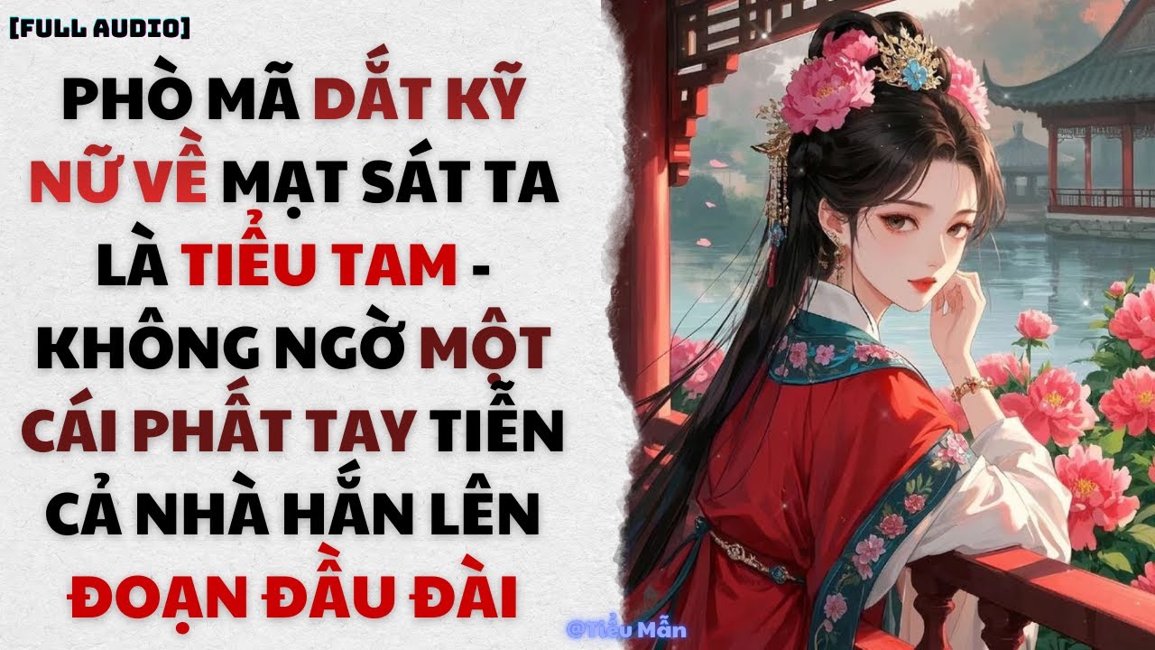 [FULL AUDIO] PHÒ MÃ DẮT KỸ NỮ VỀ MẠT SÁT TA - MỘT CÁI PHẤT TAY TA TIỄN CẢ NHÀ HẮN LÊN ĐOẠN ĐẦU ĐÀI