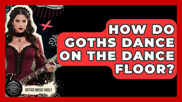 How Do Goths Dance On The Dance Floor? - Goth Music Vault