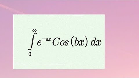 Int e^(-ax) Cos(bx) dx from 0 to infty
