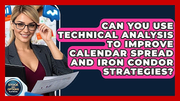 Can You Use Technical Analysis To Improve Calendar Spread And Iron Condor Strategies?