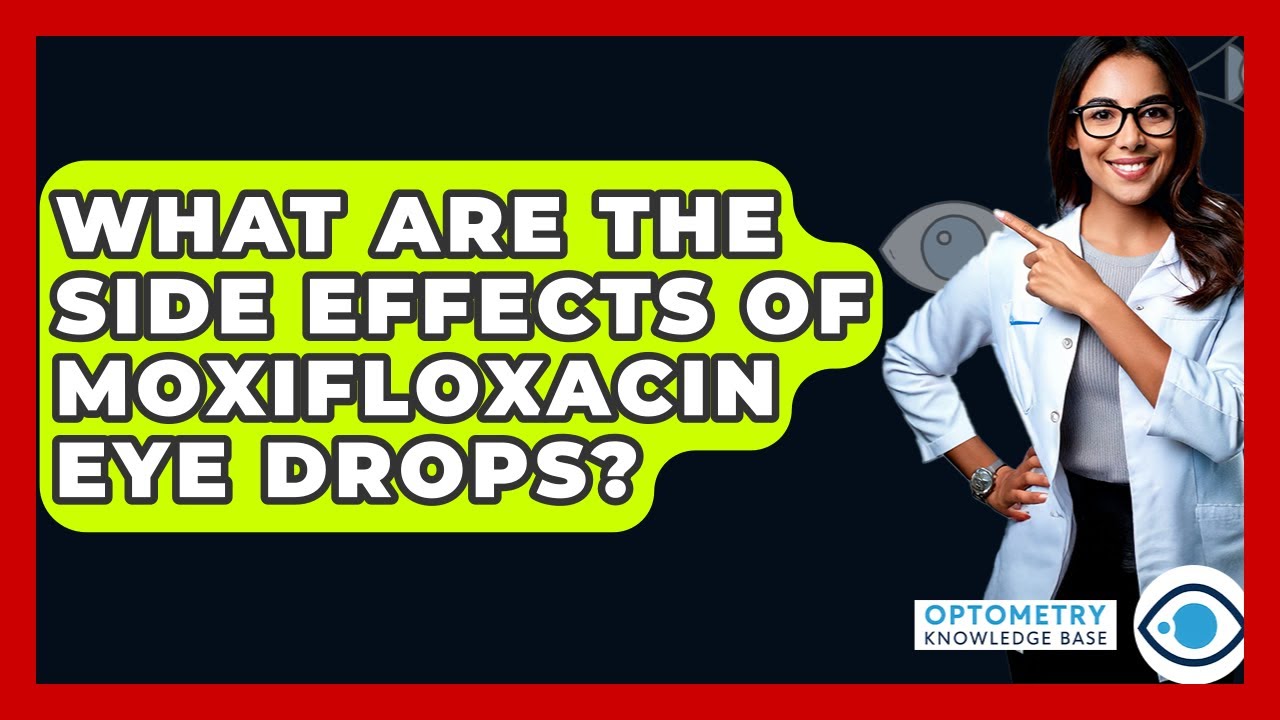 What Are The Side Effects Of Moxifloxacin Eye Drops? - Optometry Knowledge Base