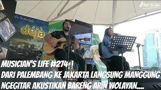 MUSICIAN'S LIFE #274 DARI PALEMBANG KE JAKARTA LANGSUNG MANGGUNG BARENG ARIN WOLAYAN