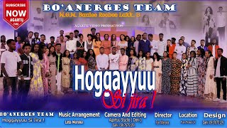 HOGGAYYUU SII JIRA | BO'ANERGES TEAM | WGW ROOBEE BAALEE | EGEREE MEDIA