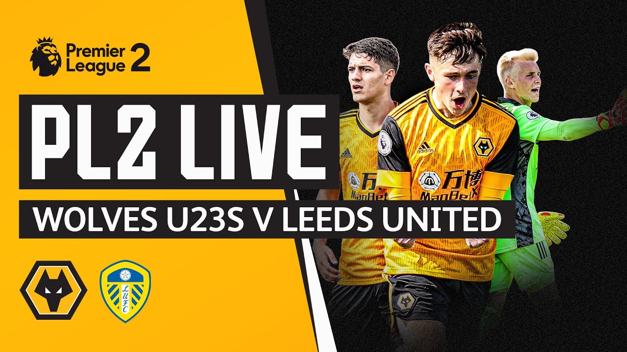 LIVE Wolves U23s vs Leeds U23s YouTube