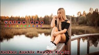 Ultra Pro - Balkan Arabic Popuri Remix