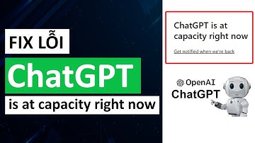 [FIX LỖI] ChatGPT is at capacity right now thành công