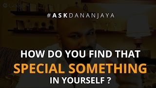 How do you find that special something in yourself? - Ask Dananjaya