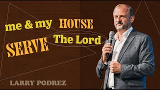 ME AND MY HOUSE WILL SERVE THE LORD | LARRY PODREZ | MARCH 19, 2023