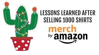 Lessons Learned After Selling 1000 Shirts with Merch by Amazon $5563 in Royalties Since I Started