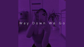 Way Down We Go (Slowed)