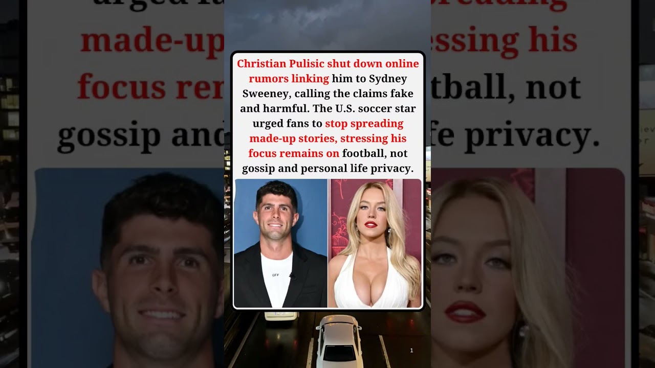 Christian Pulisic speaks out on Sydney Sweeney dating rumors 