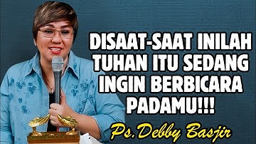 DISAAT-SAAT INILAH TUHAN ITU SEDANG INGIN BERBICARA PADAMU! | PDT. DEBBY BASJIR