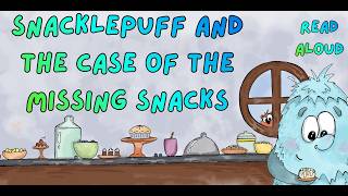 Snacklepuff and the Case of the Missing Snacks 🍪 Kids Book Read Aloud Story