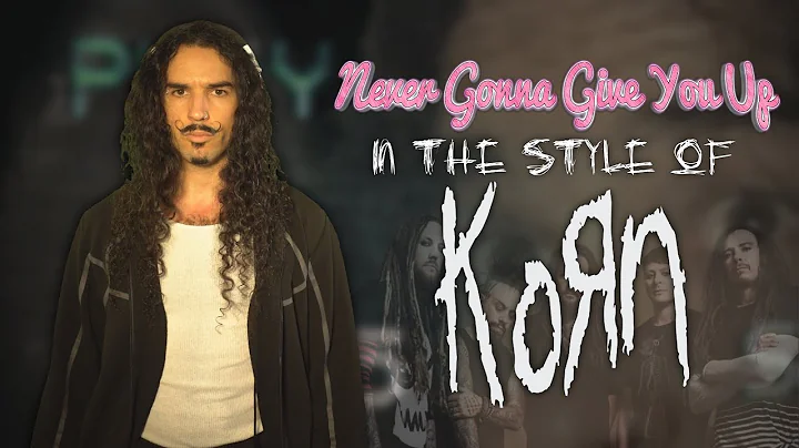 Never Gonna Give You Up in the style of KoRn