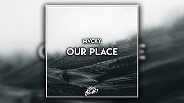 Future Bass | Mvcky - Our Place [Release]