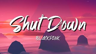 BLACKPINK - Shut Down (Lyrics)