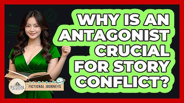 Why Is An Antagonist Crucial For Story Conflict? - Fictional Journeys