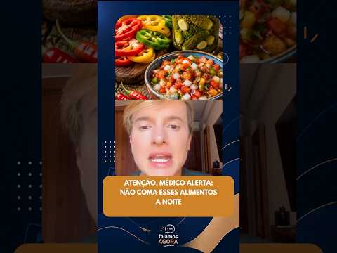 Atenção, médico alerta: Não coma esses alimentos a noite