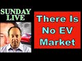 Sunday Live: There Is No EV Market