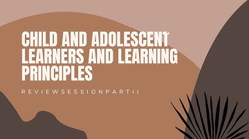 LET REVIEW: Child and Adolescent Learners and Learning Principles (Part II)