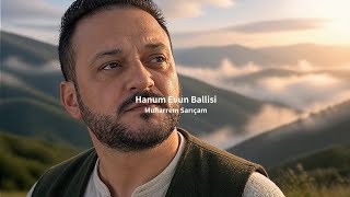 Muharrem Sarıçam - Hanum Evun Ballisi (Official Video)
