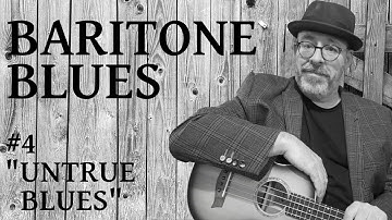 Baritone Blues Ukulele #4 "Untrue Blues", a fingerpicked Blues in A