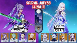C1 Keqing Aggravate  C0 Skirk Freeze Floor 12 Spiral Abyss Luna Ii Genshin Impact 