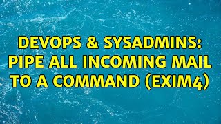 DevOps & SysAdmins: Pipe all incoming mail to a command (exim4) (2 Solutions!!) Wealth