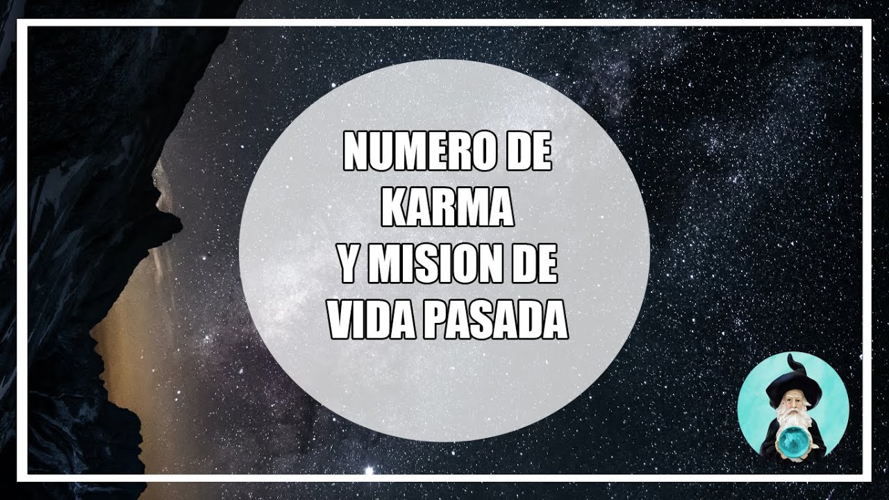 NUMERO DE KARMA Y MISION DE VIDA PASADA MAGO ASTRAL 🔮🧙 YouTube