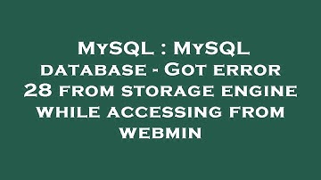 MySQL : MySQL database - Got error 28 from storage engine while accessing from webmin
