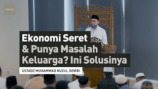 EKONOMI SERET & PUNYA MASALAH KELUARGA? INI SOLUSINYA| Ustadz Muhammad Nuzul Dzikri