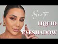 HOW TO USE LIQUID EYESHADOWS | NINA UBHI