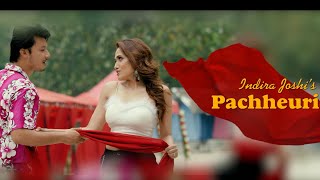 Pachheuri [ Indira Joshi x Nirajan Pradhan  Video ] #indirajoshi #pachheuri #musicvideo