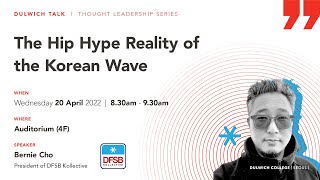 Dulwich Talk: Bernie Cho - The Hip Hype Reality of the Korean Wave