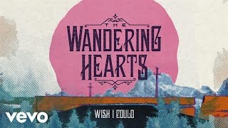 Video thumbnail of "The Wandering Hearts - Wish I Could"