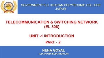 Telecommunication and Switching Network EL-308, Unit - 1, Topic - 1.3 By NEHA GOYAL, GPC JAIPUR