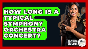 How Long Is A Typical Symphony Orchestra Concert? - Classical Serenade