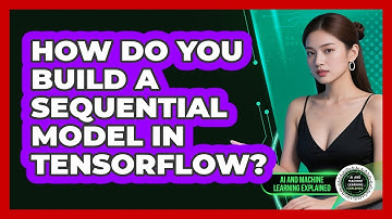 How Do You Build A Sequential Model In TensorFlow? - AI and Machine Learning Explained