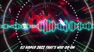 DJ KOPLO 2022 THAT'S WHY GO ON TIKTOK NEW DJ 2022  | FULL BASSS!!! TIKTOK VIRAL REMIX 2022
