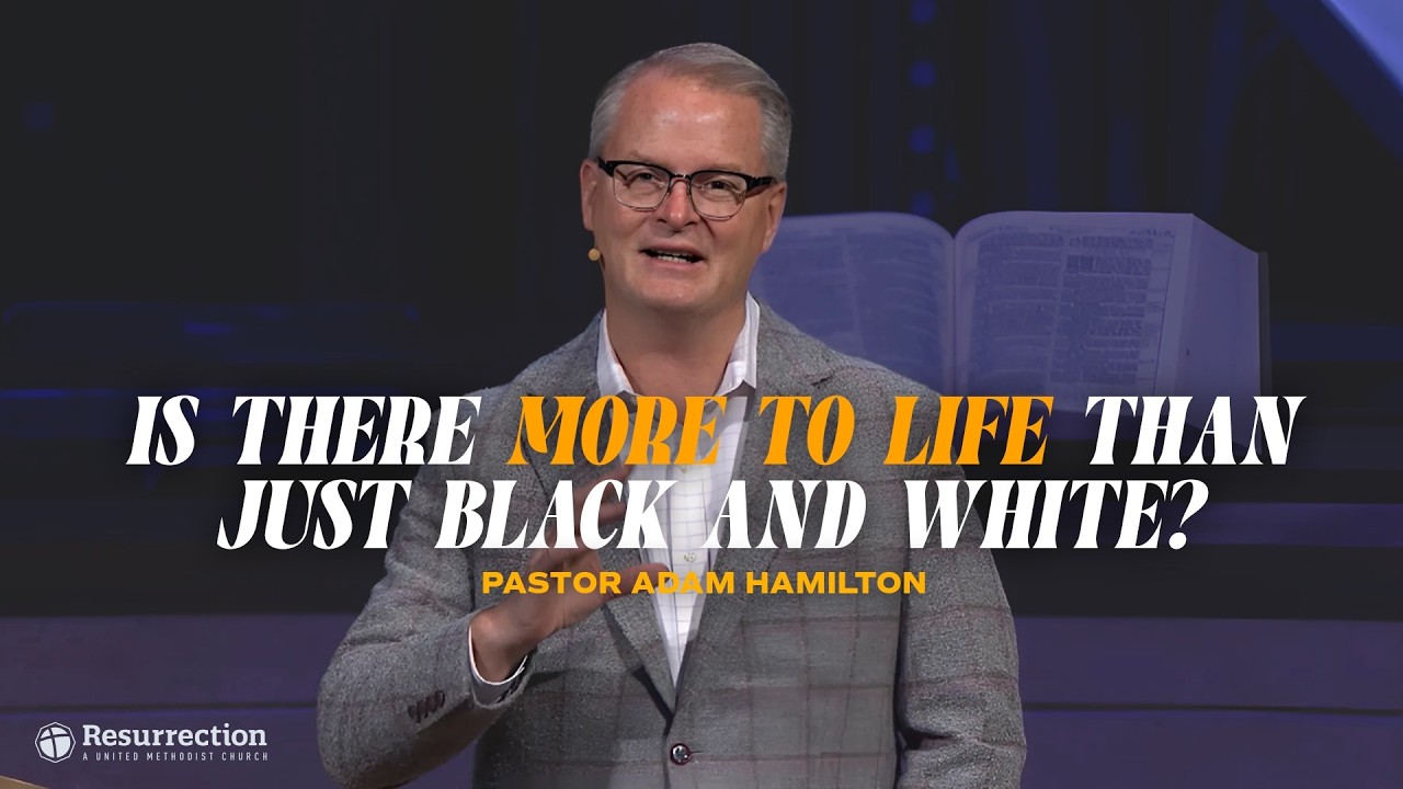Seeing Gray in A World of Black and White | Pastor Adam Hamilton