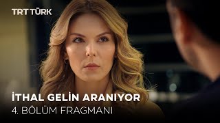 İthal Gelin Aranıyor 4. Bölüm Fragmanı Yeni Bölüm