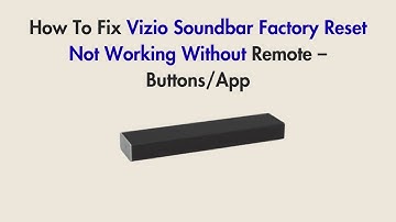 How To Fix Vizio Soundbar Factory Reset Not Working Without Remote – Buttons/App