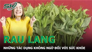 Rau Lang Và Những Tác Dụng Không Ngờ Đối Với Sức Khỏe | SKĐS