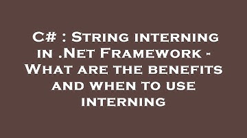 C# : String interning in .Net Framework - What are the benefits and when to use interning